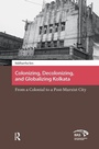 Cover: Colonizing, Decolonizing, and Globalizing Kolkata - Amsterdam University Press