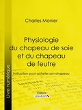 Cover: Physiologie du chapeau de soie et du chapeau de feutre - Ligaran