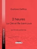 Cover: 2 heures : La Cit&eacute; et l'&Icirc;le Saint-Louis - Ligaran