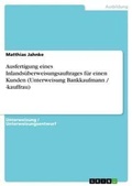 Cover: Ausfertigung eines Inlandsueberweisungsauftrages fuer einen Kunden (Unterweisung Bankkaufmann / -kauffrau) - GRIN Verlag