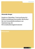 Cover: Employer Branding. Untersuchung der Pr&auml;ferenzbildung potenzieller Bewerber f&uuml;r ein Generalunternehmen zur Optimierung der Personalmarketinginstrumente - GRIN Verlag