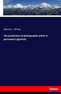 Cover: The production of photographic prints in permanent pigments - Hansebooks