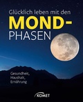 Cover: Gl&uuml;cklich leben mit den Mondphasen - Komet Verlag