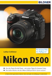 Abbildung von: Nikon D500 - Für bessere Fotos von Anfang an! - Bildner Verlag