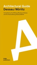Cover: Dessau / W&ouml;rlitz. Architectural Guide - DOM publishers