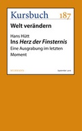 Cover: Ins Herz der Finsternis - Kursbuch Kulturstiftung gGmbH
