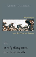 Cover: Die Strafgefangenen der Landstra&szlig;e. Reportagen von der Tour de France. - Covadonga Verlag