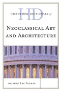 Cover: Historical Dictionary of Neoclassical Art and Architecture - Scarecrow Press