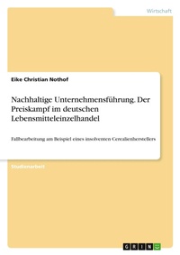 Abbildung von: Nachhaltige Unternehmensfuehrung. Der Preiskampf im deutschen Lebensmitteleinzelhandel - GRIN Verlag