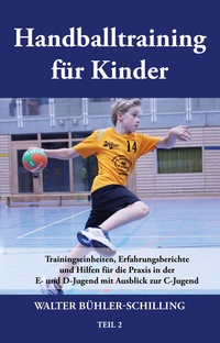 Abbildung von: Handballtraining für Kinder: Trainingseinheiten, Erfahrungsberichte und Hilfen für die Praxis in der E- und D-Jugend mit Ausblick zur C-Jugend - Papierfresserchens MTM-Verlag - Herzsprung-Verlag