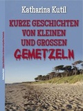 Cover: Kurze Geschichten von kleinen und gro&szlig;en Gemetzeln - Brighton Verlag GmbH