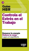 Cover: Guias Hbr: Controla El Estres En El Trabajo (HBR Guide to Managing Stress at Work Spanish Edition) - Reverte Management International