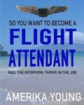 Cover: So You Want to Become a Flight Attendant - Amerika Airlines