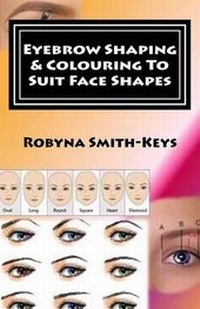 Abbildung von: Eyebrow Shaping and Colouring To Suit Face Shapes - R Smith-Keys