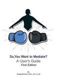 Abbildung von: So, You Want to Mediate? A User's Guide - Pacific Adr Consulting, LLC