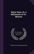 Cover: Better Days, Or, a Millionaire of To-Morrow - Palala Press