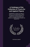 Cover: A Catalogue of the Collection of Tracts for and Against Popery - Palala Press