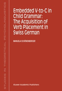 Abbildung von: Embedded V-To-C in Child Grammar: The Acquisition of Verb Placement in Swiss German - Kluwer Academic Publishers