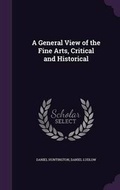 Cover: A General View of the Fine Arts, Critical and Historical - Palala Press