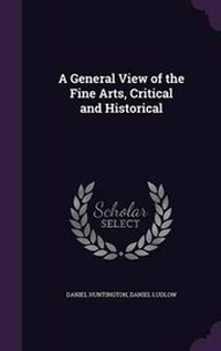 Enlarge image Cover: A General View of the Fine Arts, Critical and Historical - Palala Press