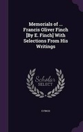 Cover: Memorials of ... Francis Oliver Finch [By E. Finch] With Selections From His Writings - Palala Press