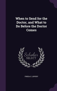 Enlarge image Cover: When to Send for the Doctor, and What to Do Before the Doctor Comes - Palala Press
