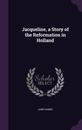 Cover: Jacqueline, a Story of the Reformation in Holland - Palala Press