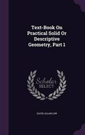Cover: Text-Book On Practical Solid Or Descriptive Geometry, Part 1 - Palala Press
