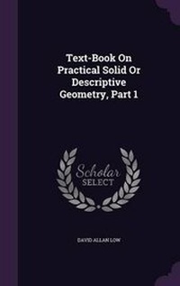 Enlarge image Cover: Text-Book On Practical Solid Or Descriptive Geometry, Part 1 - Palala Press