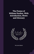 Cover: The Poems of William Dunbar, With Introduction, Notes and Glossary - Palala Press