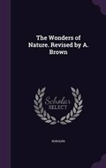Cover: The Wonders of Nature. Revised by A. Brown - Palala Press
