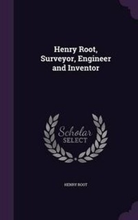 Enlarge image Cover: Henry Root, Surveyor, Engineer and Inventor - Palala Press