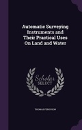 Cover: Automatic Surveying Instruments and Their Practical Uses On Land and Water - Palala Press