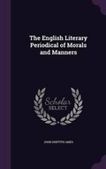 Cover: The English Literary Periodical of Morals and Manners - Palala Press