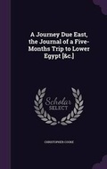 Cover: A Journey Due East, the Journal of a Five-Months Trip to Lower Egypt [&c.] - Palala Press