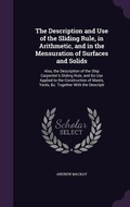 Cover: The Description and Use of the Sliding Rule, in Arithmetic, and in the Mensuration of Surfaces and Solids - Palala Press