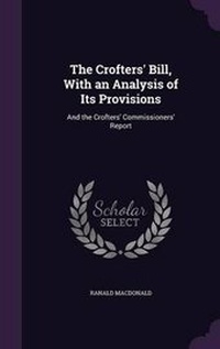 Enlarge image Cover: The Crofters' Bill, With an Analysis of Its Provisions - Palala Press