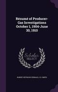 Cover: Resume of Producer-Gas Investigations October 1, 1904-June 30, 1910 - Palala Press