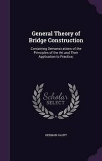 Abbildung von: General Theory of Bridge Construction - Palala Press