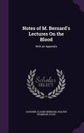 Cover: Notes of M. Bernard's Lectures On the Blood - Palala Press