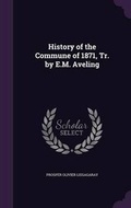 Cover: History of the Commune of 1871, Tr. by E.M. Aveling - Palala Press