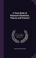 Cover: A Text-Book of Physical Chemistry, Theory and Practice - Palala Press