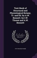 Cover: Text-Book of Structural and Physiological Botany, Tr. and Ed. by A.W. Bennett. by I.W. Thome and A.W. Bennett - Palala Press