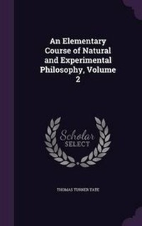 Enlarge image Cover: An Elementary Course of Natural and Experimental Philosophy, Volume 2 - Palala Press