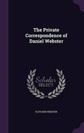 Cover: The Private Correspondence of Daniel Webster - Palala Press