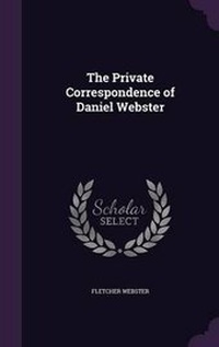 Enlarge image Cover: The Private Correspondence of Daniel Webster - Palala Press
