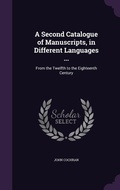 Cover: A Second Catalogue of Manuscripts, in Different Languages ... - Palala Press