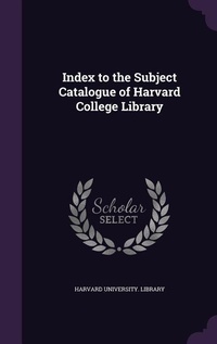 Enlarge image Cover: Index to the Subject Catalogue of Harvard College Library - Palala Press