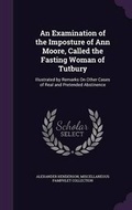 Cover: An Examination of the Imposture of Ann Moore, Called the Fasting Woman of Tutbury - Palala Press