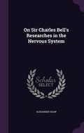 Cover: On Sir Charles Bell's Researches in the Nervous System - Palala Press